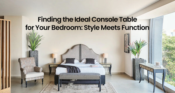 Finding the Ideal Console Table for Your Bedroom: Style Meets Function