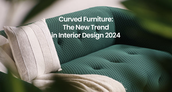 Curved Furniture: The New Trend in Interior Design 2024