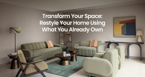 Transform Your Space: Restyle Your Home Using What You Already Own