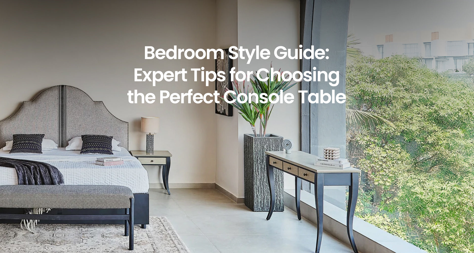 Bedroom Style Guide: Expert Tips for Choosing the Perfect Console Tabl –  Bay Window