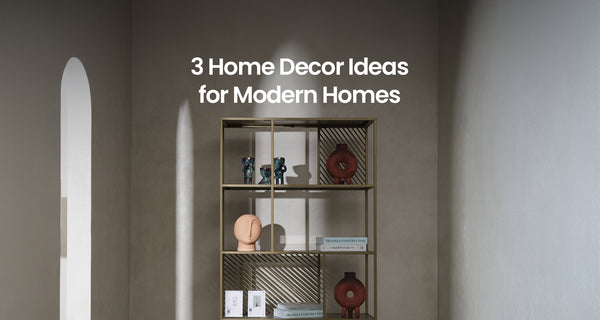 3 Home Decor Ideas for Modern Homes