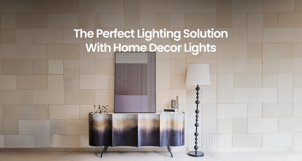 The Perfect Lighting Solution With Home Decor Lights