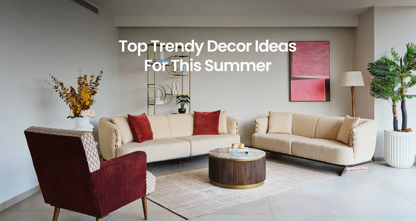 Top Trendy Decor Ideas For This Summer