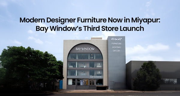 Modern Designer Furniture Now in Miyapur: Bay Window’s Third Store Launch