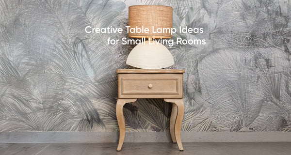 Creative Table Lamp Ideas for Small Living Rooms