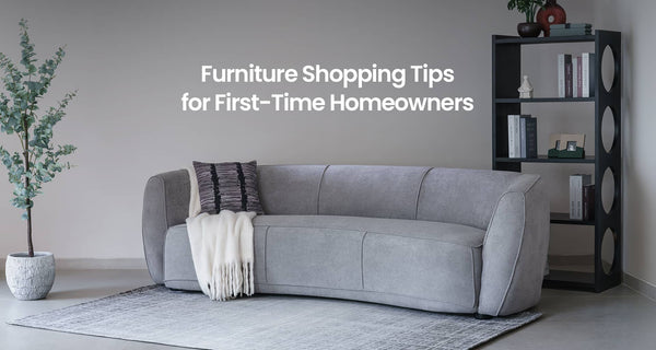 Furniture Shopping Tips for First-Time Homeowners