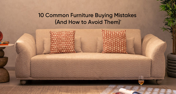 10 Common Furniture Buying Mistakes (And How to Avoid Them)