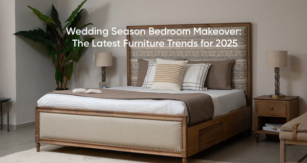 Wedding Season Bedroom Makeover: The Latest Furniture Trends for 2025