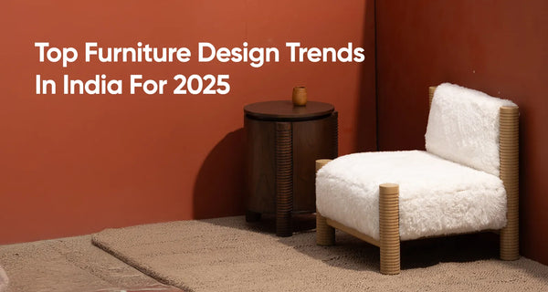 Top Furniture Design Trends In India For 2025